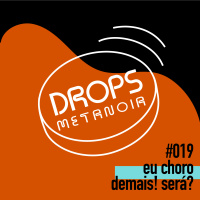 #414 - Eu choro demais! Será? | #Drops019