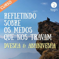 Refletindo sobre os Medos que nos travam - novo curso no YogIN App