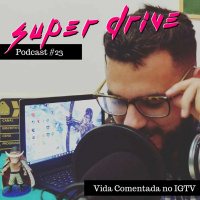 Super Drive Podcast #23 - Vida Comentada No IGTV