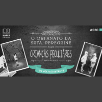 #05c – O Orfanato da Srta. Peregrine para Crianças Peculiares – De volta à Estante
