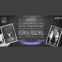 #05b – O Orfanato da Srta. Peregrine para Crianças Peculiares – O miolo do Livro