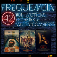 Frequencia (42) #01 - Notícas, estréias e muita conversa 