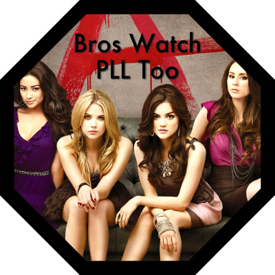 Bros Watch Pll Too - A Pretty Little Liars Podcast