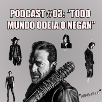 Abre Aspas #03 - Todo Mundo Odeia o Negan