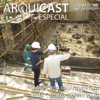Arquicast Especial – UIA2021RIO EXPO (Ep02): O mercado da Arquitetura e da Construção em 2020