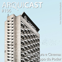 Arquicast 106 – Arquitetura e Cinema: No topo do poder