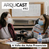 Arquicast 182 – A volta das aulas presenciais