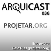 Arquicast 036 – Entrevista: Caio Dias (Projetar.org)