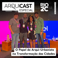 Arquicast Especial Rio2C- O papel do Arqui-Urbanista na transformação das cidades