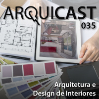 Arquicast 035 – Arquitetura e Design de Interiores