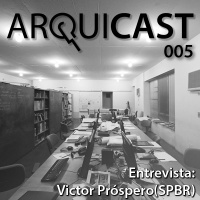 Arquicast 005 – Entrevista Victor Próspero | SPBR
