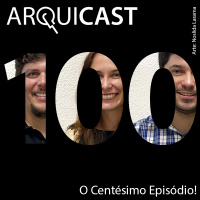 Arquicast 100 – O centésimo episódio!