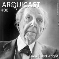 Arquicast 080 – Frank Lloyd Wright
