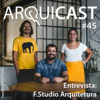 Arquicast 045 – Entrevista: F Studio Arquitetura + Design