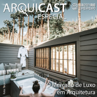 Arquicast Especial – UIA2021RIO EXPO (Ep06): O Mercado de Luxo em Arquitetura