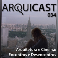 Arquicast 034 – Arquitetura e Cinema: Encontros e Desencontros