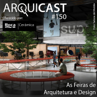 Arquicast 150 – As Feiras de Arquitetura e Design