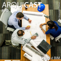 Arquicast 090 – O que é BIM