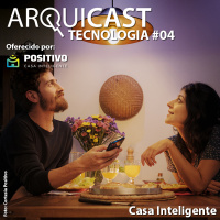 Arquicast Tecnologia 004 – Casa Inteligente