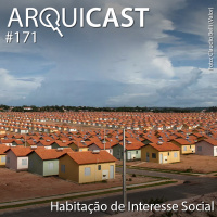 Arquicast 171 – Habitação de Interesse Social