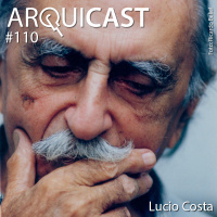 Arquicast 110 – Lúcio Costa