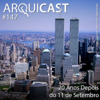 Arquicast 147 – 20 Anos Depois do 11 de Setembro