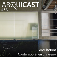 Arquicast 053 – Arquitetura Contemporânea Brasileira