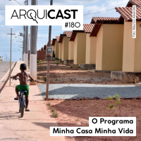 Arquicast 180 – O Programa Minha Casa Minha Vida