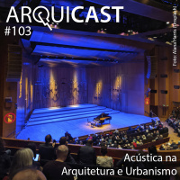 Arquicast 103 – Acústica na Arquitetura e Urbanismo