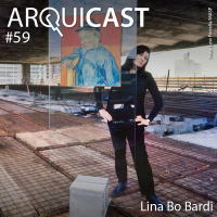Arquicast 059 – Lina Bo Bardi