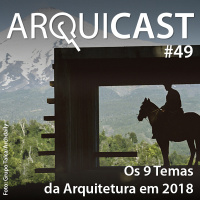 Arquicast 049 – Os 9 temas da Arquitetura em 2018