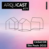 Arquicast 179 – CASACOR São Paulo 2022