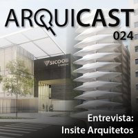 Arquicast 024 – Entrevista Insite Arquitetos