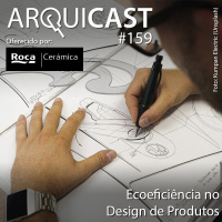 Arquicast 159 – Ecoeficiência no Design de Produtos