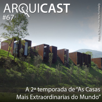 Arquicast 067 – Série: “As Casas Mais Extraordinárias Do Mundo” – 2º temporada