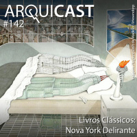 Arquicast 142 – Livros Clássicos: NY Delirante