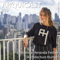 Arquicast 099 – Entrevista Amanda Ferber – Architecture Hunter