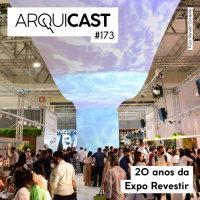 Arquicast 173 – 20 Anos da Expo Revestir