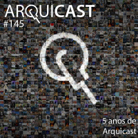 Arquicast 145 – 5 Anos de Arquicast