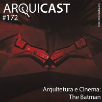 Arquicast 172 – Arquitetura e Cinema: The Batman (2022)
