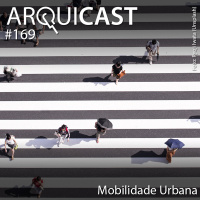 Arquicast 169 – Mobilidade Urbana