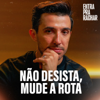 NÃO DESISTA DO SONHO, MUDE A ROTA | Entra Pra Rachar