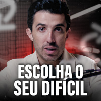 ESCOLHA O SEU DIFÍCIL ANTES QUE A VIDA ESCOLHA POR VOCÊ 