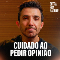 CUIDADO AO PEDIR A OPINIÃO ALHEIA! | Entra Pra Rachar