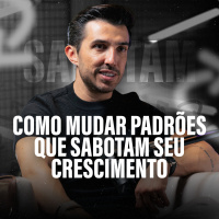 COMO MUDAR PADRÕES QUE SABOTAM SEU CRESCIMENTO