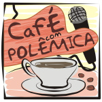 Café Com Polêmica - Podcast