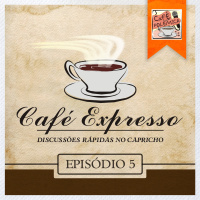  Café Expresso - Episódio 5