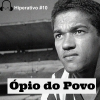 #10 - O Ópio do Povo
