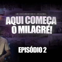 Aqui Começa o Milagre - EP 2