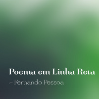 #02 - Poema em Linha Reta - Fernando Pessoa